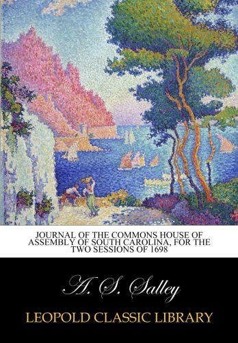 Journal of the Commons House of Assembly of South Carolina, for the two sessions of 1698