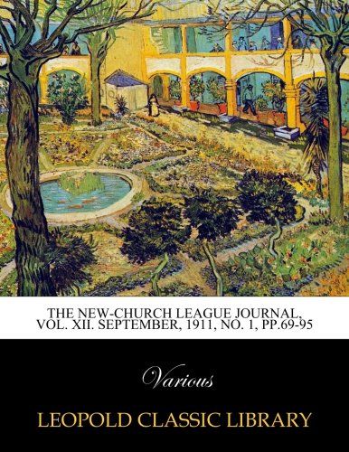 The New-church League journal, Vol. XII. September, 1911, No. 1, pp.69-95