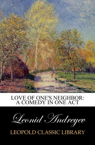 Love of One's Neighbor: A Comedy in One Act