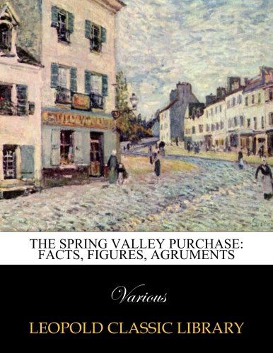 The Spring Valley Purchase: Facts, Figures, Agruments