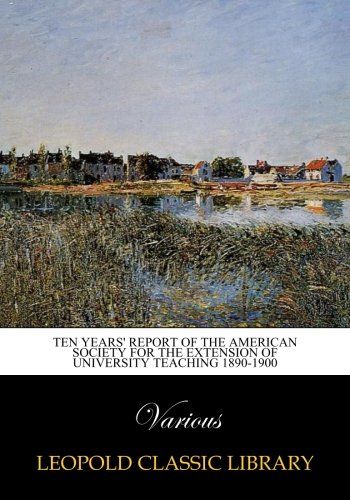 Ten Years' Report of the American Society for the Extension of University Teaching 1890-1900