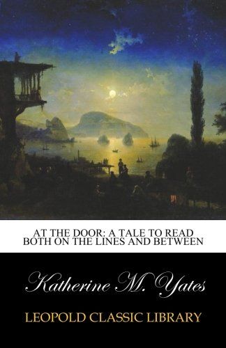 At the Door: A Tale to Read Both on the Lines and Between