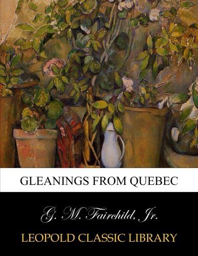 Gleanings from Quebec