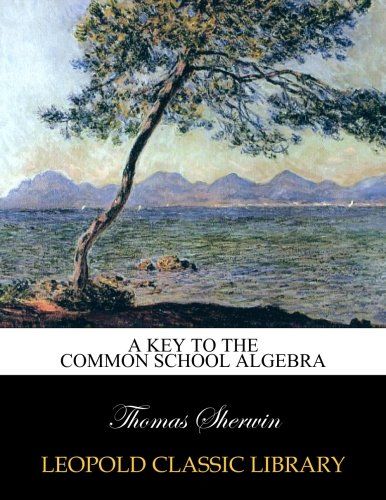 A Key to the Common School Algebra