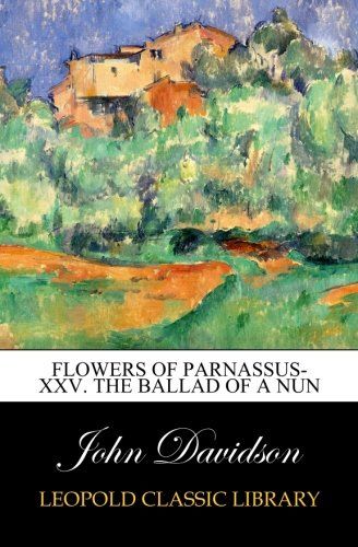 Flowers of Parnassus-XXV. The Ballad of a Nun