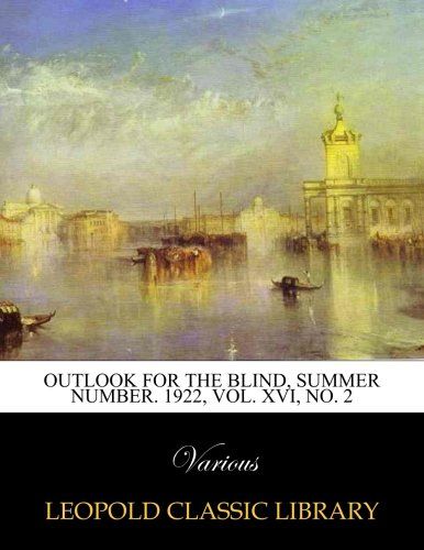 Outlook for the Blind, Summer number. 1922, Vol. XVI, No. 2
