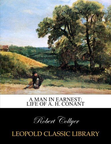 A man in earnest: life of A. H. Conant