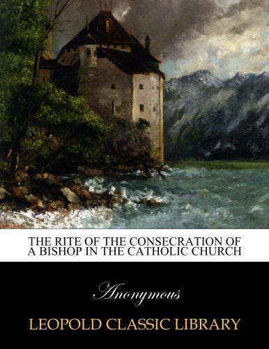 The rite of the consecration of a bishop in the Catholic Church