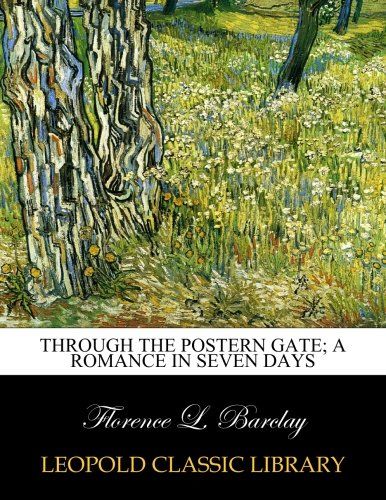 Through the Postern Gate; A romance in seven days