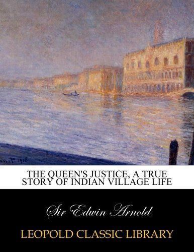 The Queen's justice, a true story of Indian village life