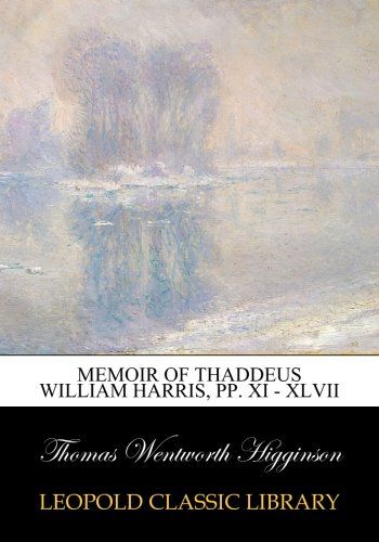 Memoir of Thaddeus William Harris, pp. xi - xlvii