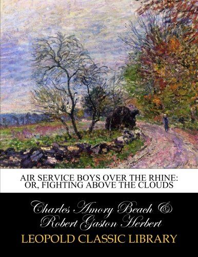 Air service boys over the Rhine: or, Fighting above the clouds