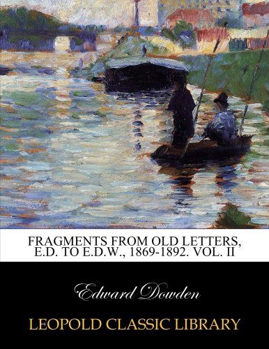 Fragments from old letters, E.D. to E.D.W., 1869-1892. Vol. II
