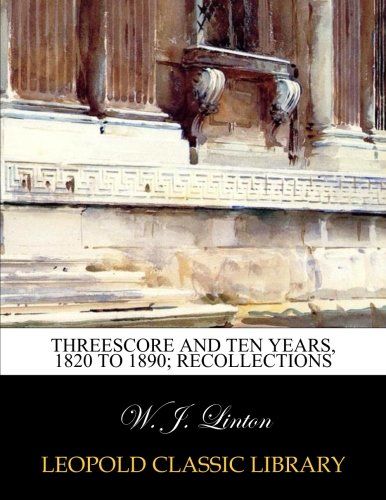 Threescore and ten years, 1820 to 1890; recollections