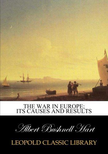The war in Europe; its causes and results