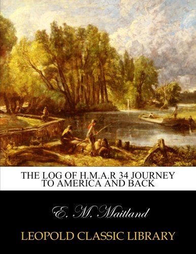 The log of H.M.A.R 34 journey to America and back