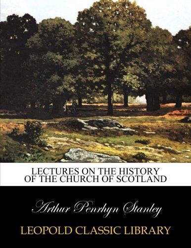 Lectures on the history of the Church of Scotland