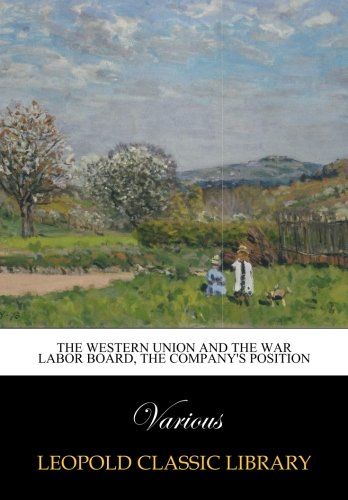 The Western Union and the War Labor Board, the Company's Position