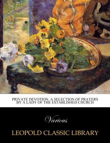 Private devotion. A selection of prayers by a lady of the Established church