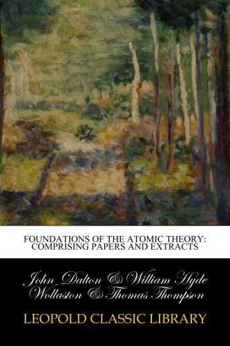 Foundations of the Atomic Theory: Comprising Papers and Extracts