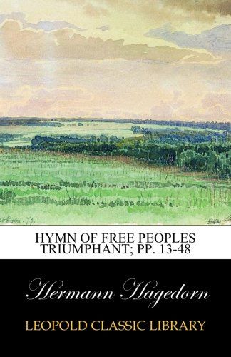 Hymn of Free Peoples Triumphant; pp. 13-48