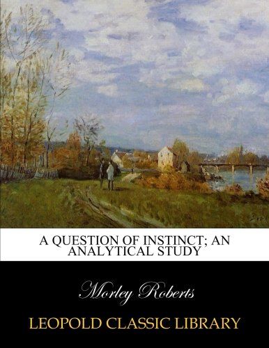 A question of instinct; an analytical study