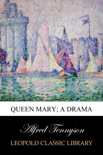 Queen Mary; a drama