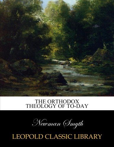The orthodox theology of to-day