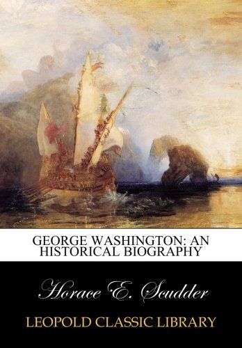 George Washington: an historical biography