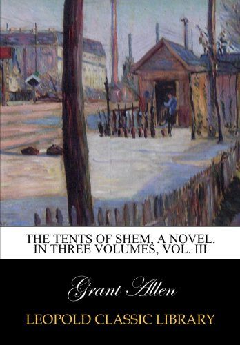 The tents of Shem, a novel. In three volumes, vol. III