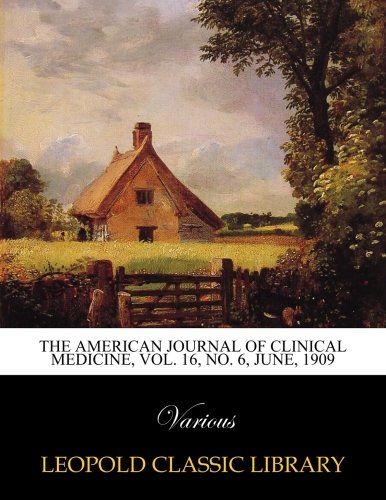 The American journal of Clinical medicine, Vol. 16, No. 6, June, 1909