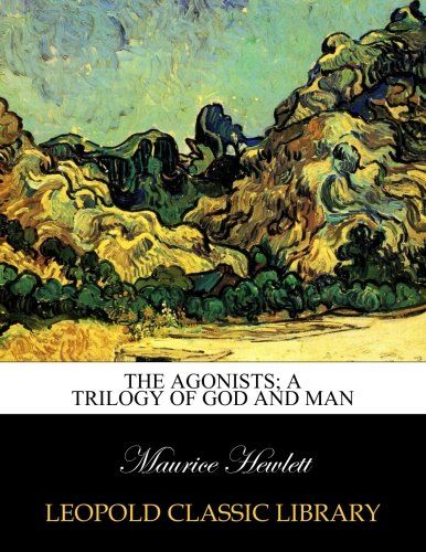 The agonists; a trilogy of God and man