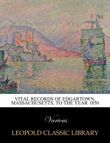 Vital records of Edgartown, Massachusetts, to the year 1850