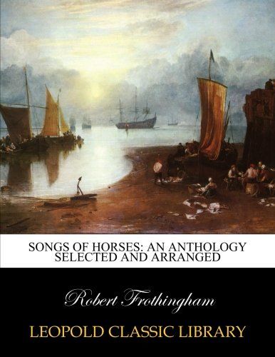 Songs of horses: an anthology selected and arranged