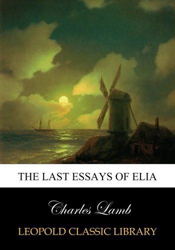 The last essays of Elia