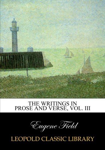 The writings in prose and verse, Vol. III