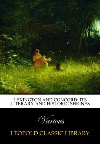 Lexington and Concord: its literary and historic shrines
