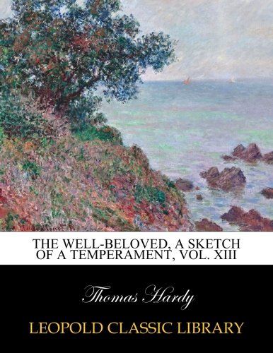 The well-beloved, a sketch of a temperament, Vol. XIII