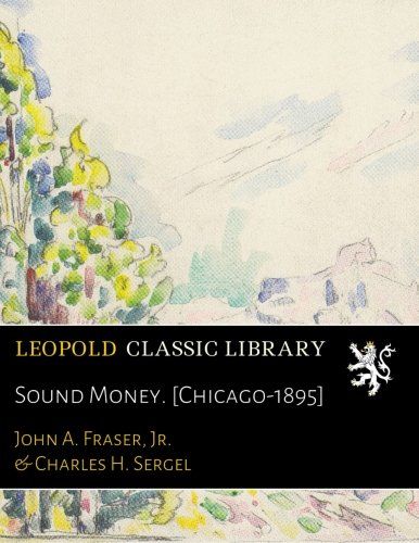 Sound Money. [Chicago-1895]