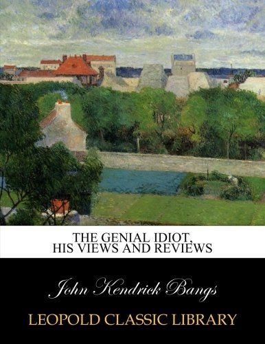 The genial idiot, his views and reviews