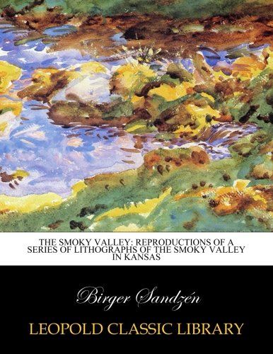 The Smoky Valley: reproductions of a series of lithographs of the Smoky Valley in Kansas