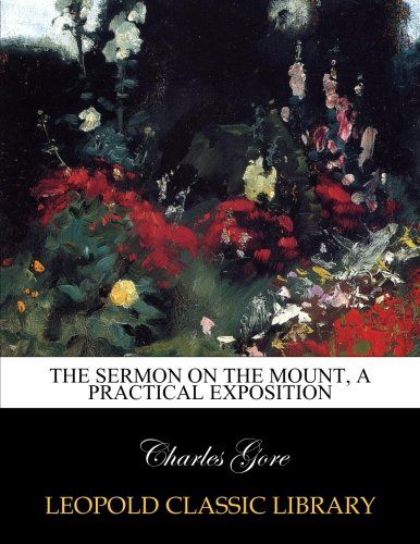 The Sermon on the Mount, a practical exposition