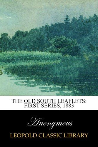 The Old South Leaflets: First Series, 1883