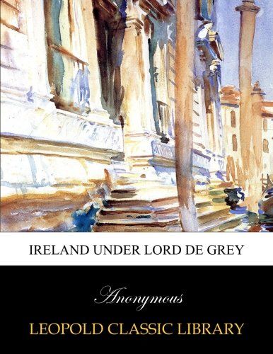 Ireland Under Lord De Grey