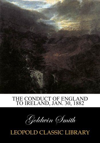 The Conduct of England to Ireland, Jan. 30, 1882