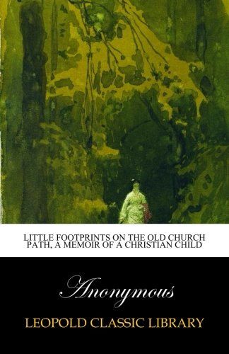 Little footprints on the old church path, a memoir of a Christian child