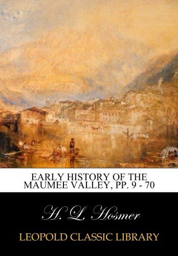 Early History of the Maumee Valley, pp. 9 - 70