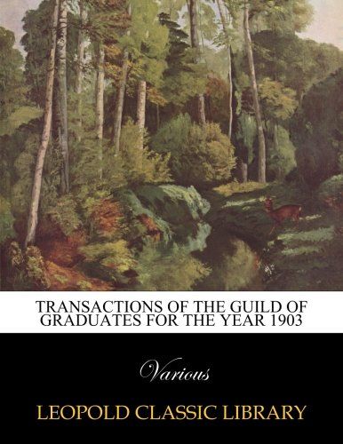 Transactions of the Guild of Graduates for the year 1903