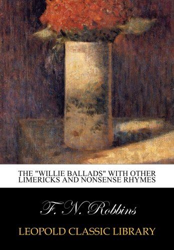 The "Willie ballads" with other limericks and nonsense rhymes