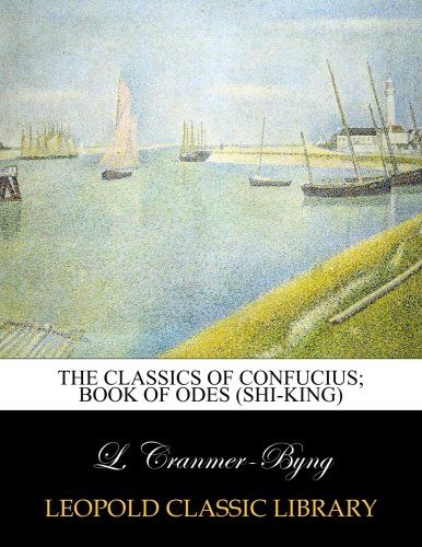 The classics of Confucius; Book of odes (Shi-King)
